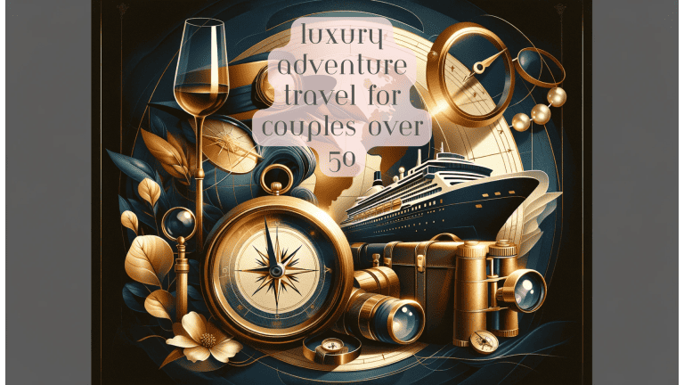 Luxury adventure travel for couples over 50